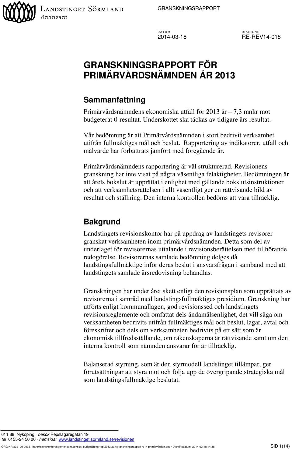 Primärvårdsnämndens rapportering är väl strukturerad. Revisionens granskning har inte visat på några väsentliga felaktigheter.