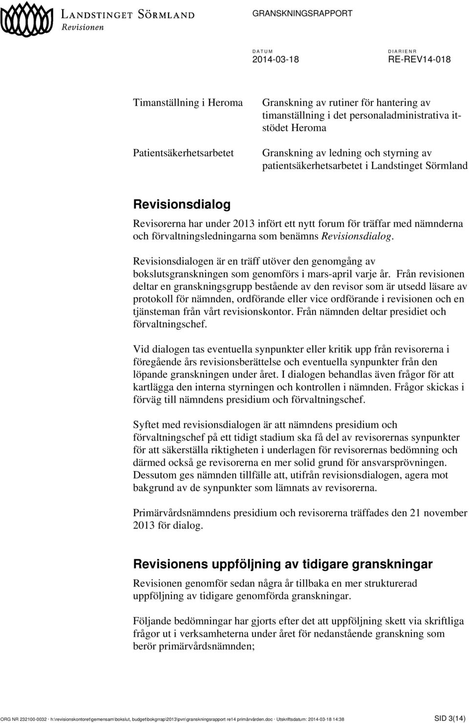 Revisionsdialogen är en träff utöver den genomgång av bokslutsgranskningen som genomförs i mars-april varje år.