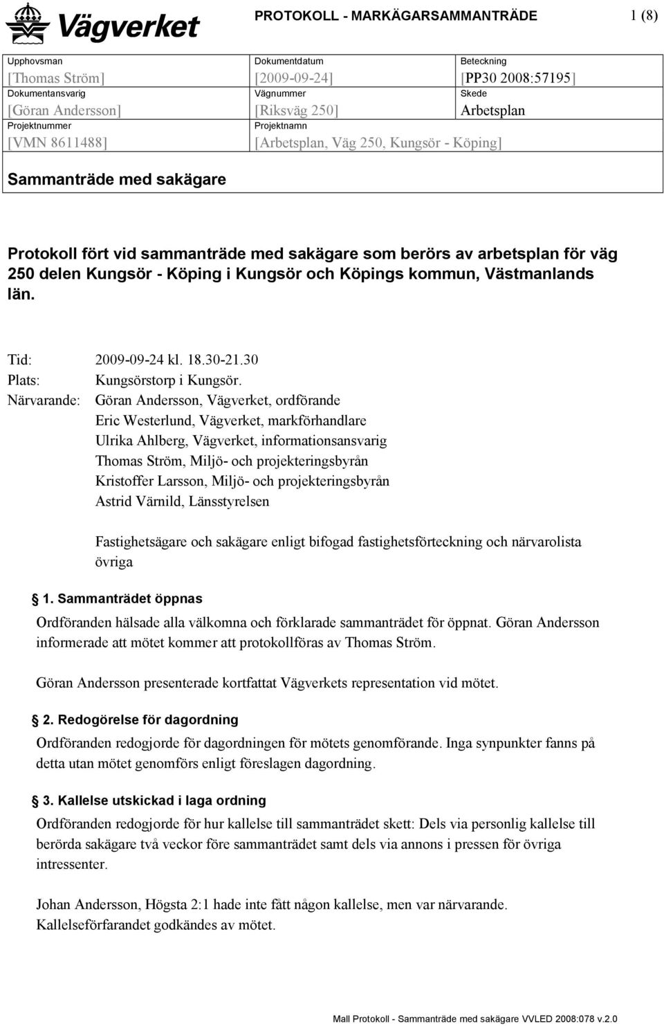 - Köping i Kungsör och Köpings kommun, Västmanlands län. Tid: 2009-09-24 kl. 18.30-21.30 Plats: Kungsörstorp i Kungsör.