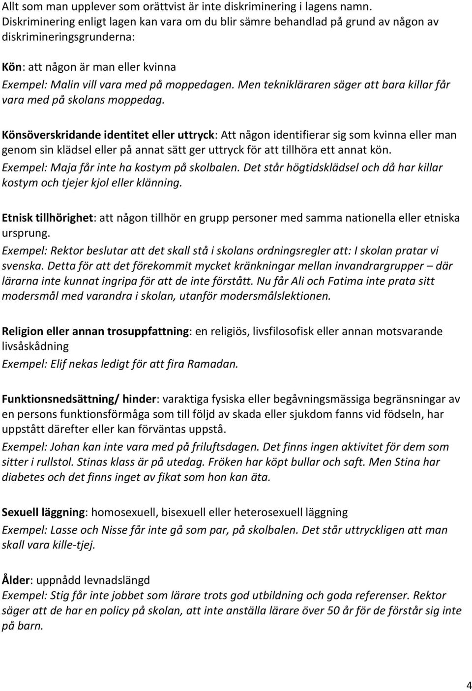Men teknikläraren säger att bara killar får vara med på skolans moppedag.