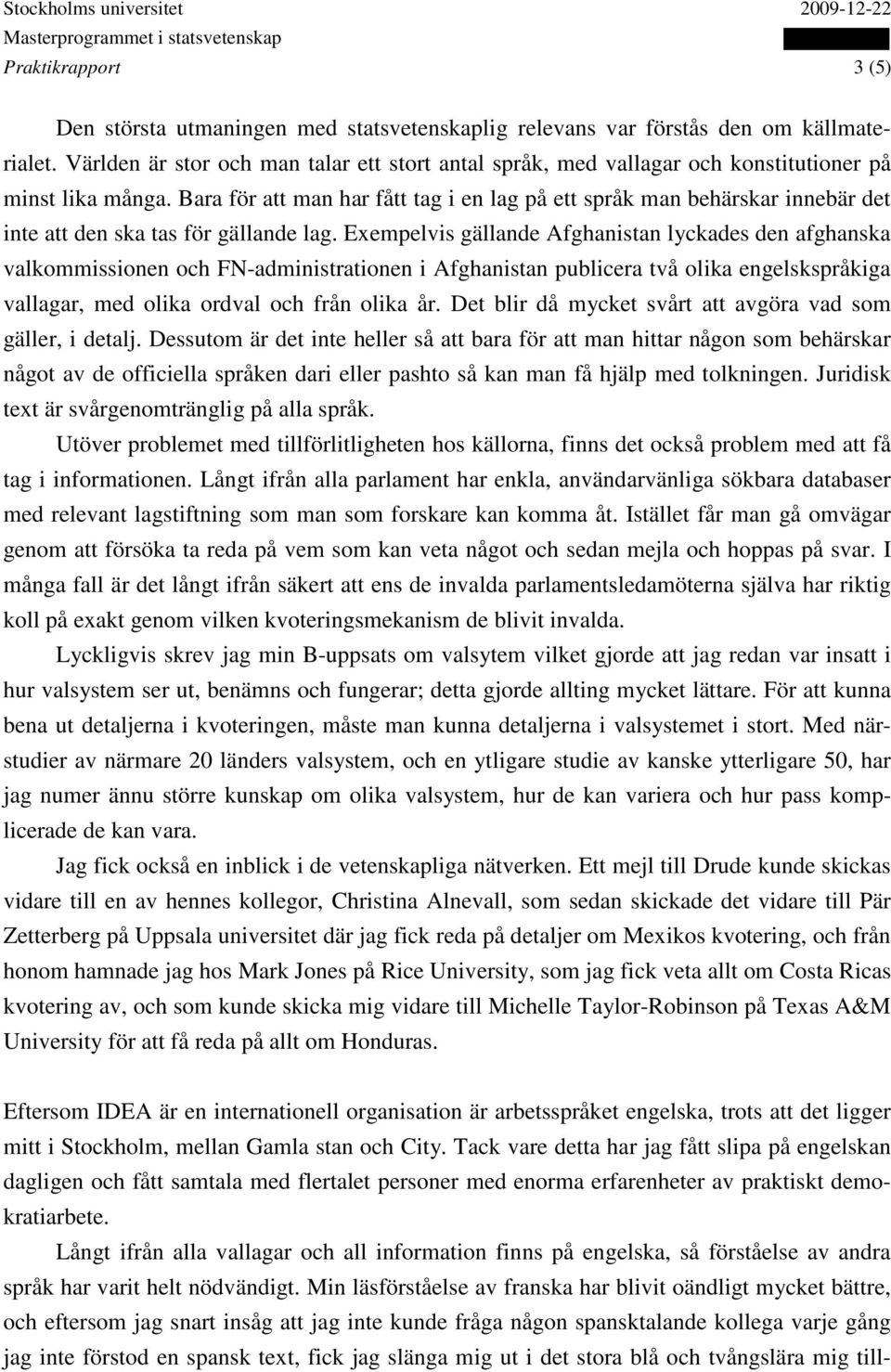 Bara för att man har fått tag i en lag på ett språk man behärskar innebär det inte att den ska tas för gällande lag.