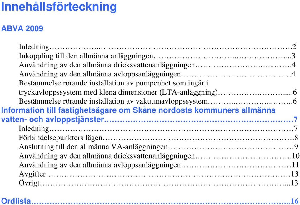 ...6 Bestämmelse rörande installation av vakuumavloppssystem.