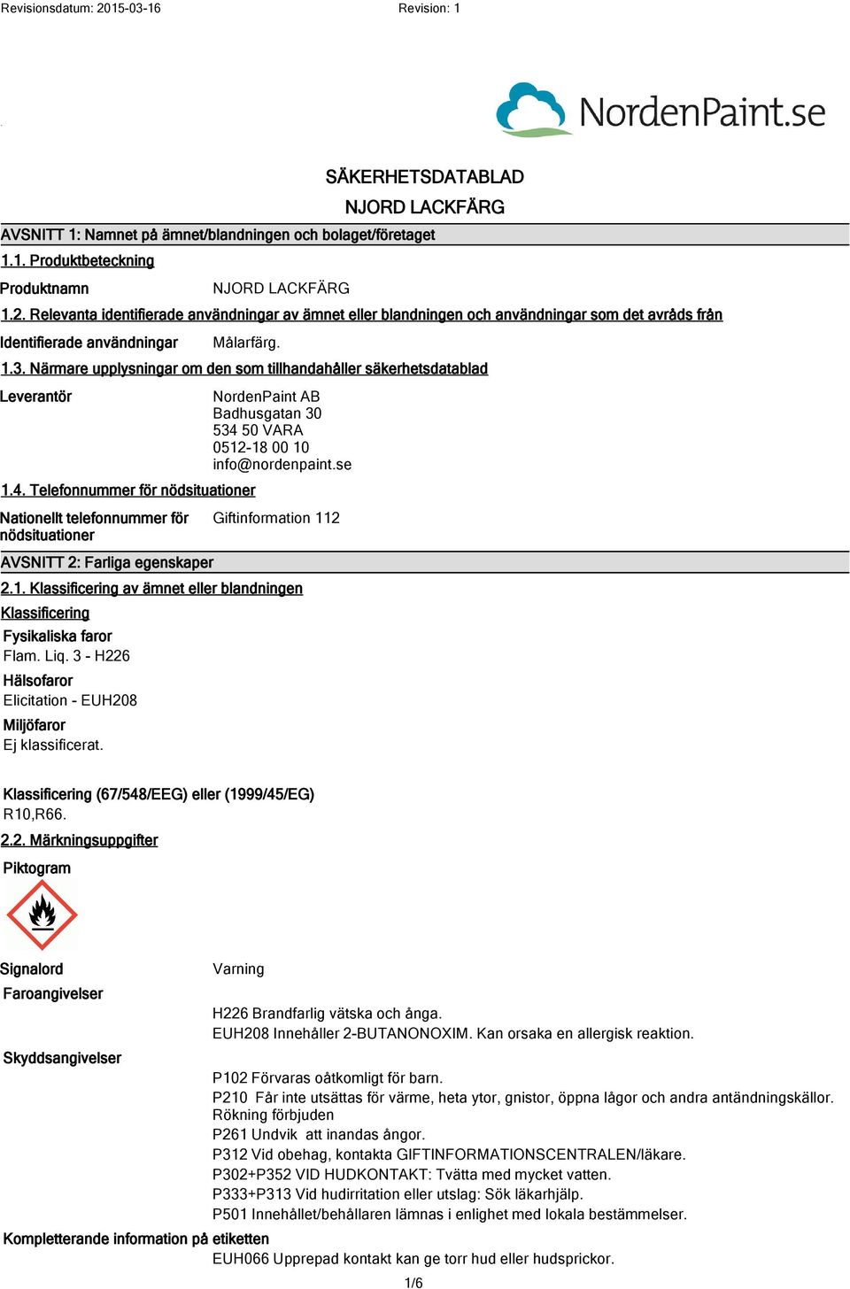 Närmare upplysningar om den som tillhandahåller säkerhetsdatablad Leverantör 1.4.