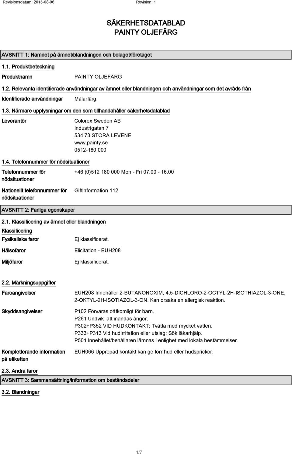 Närmare upplysningar om den som tillhandahåller säkerhetsdatablad Leverantör Colorex Sweden AB Industrigatan 7 534 