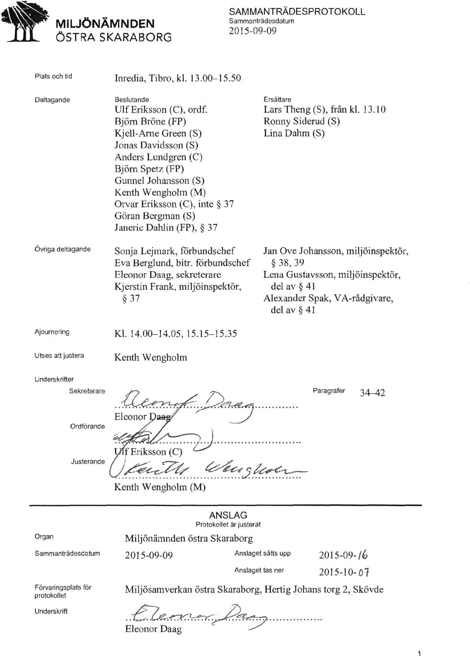 37 Sonja Lejmark, fårhundschef Eva Berglund, bitr. fårhundschef Eleonor Daag, sekreterare Kjerstin Frank, miljöinspektör, 37 KL 14.00-14.05, 15.15-15.