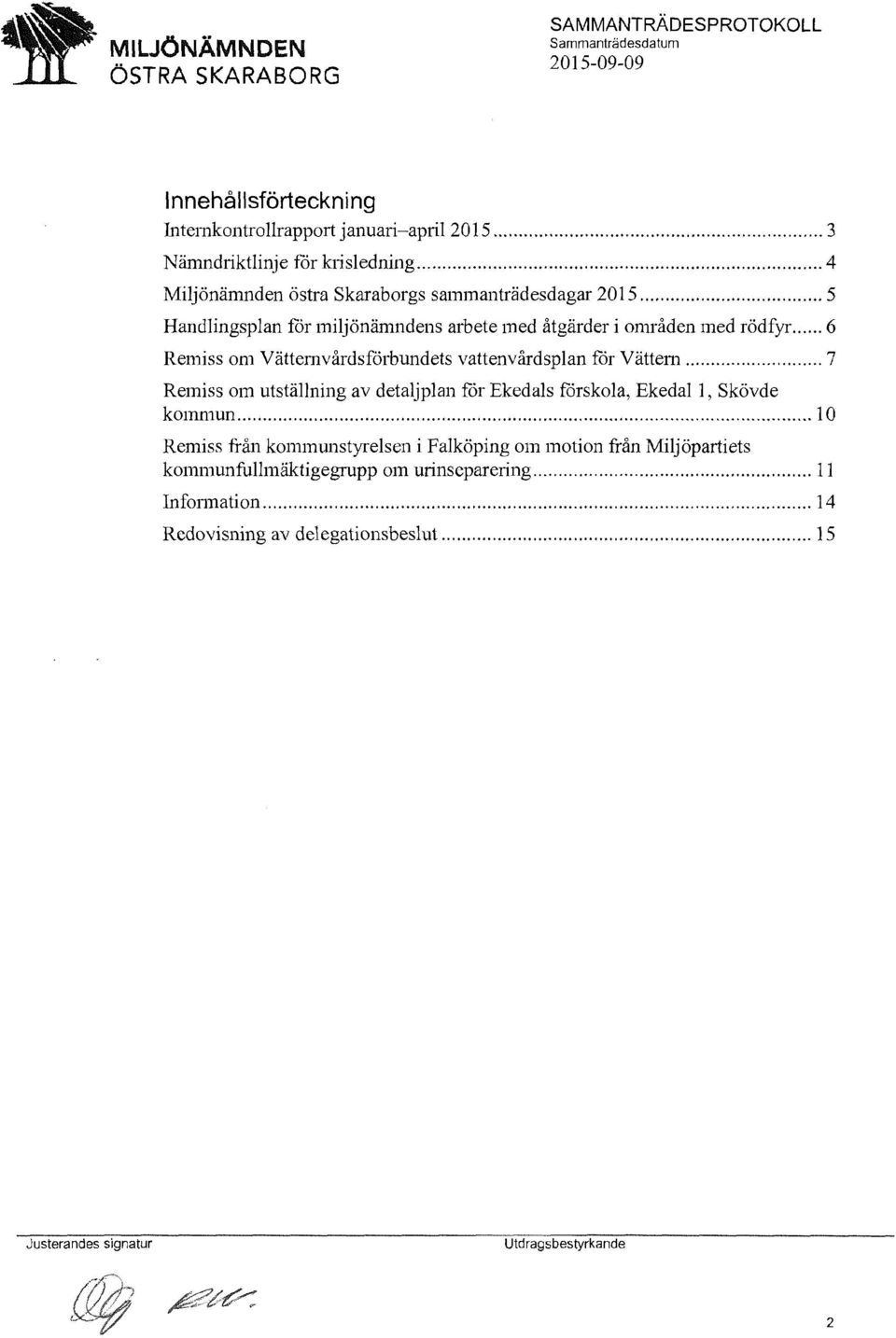 .. 6 Remiss om Vättemvårdsforbundets vattenvårdsplan for Vättem.