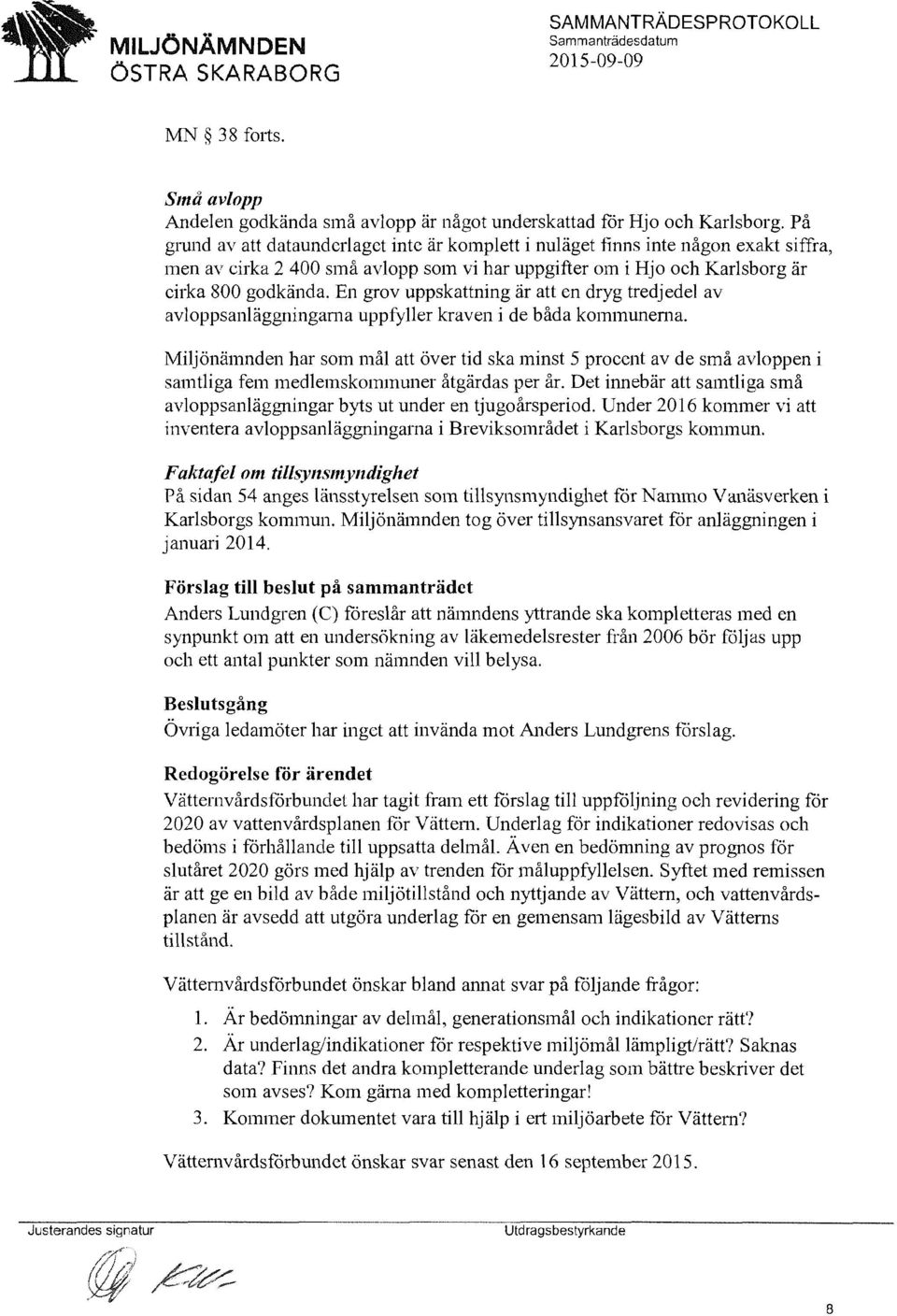 En grov uppskattning är att en dryg tredjedel av avloppsanläggningarna uppfyller kraven i de båda kommunerna.