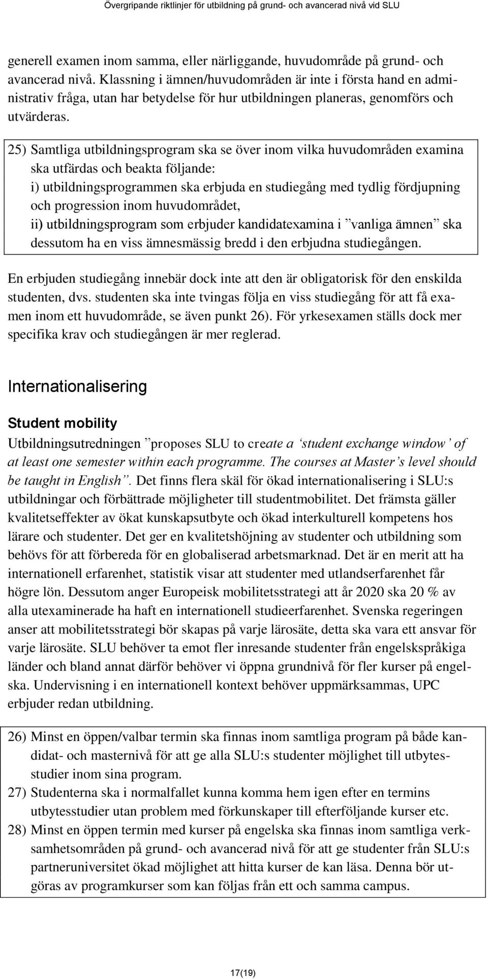 25) Samtliga utbildningsprogram ska se över inom vilka huvudområden examina ska utfärdas och beakta följande: i) utbildningsprogrammen ska erbjuda en studiegång med tydlig fördjupning och progression