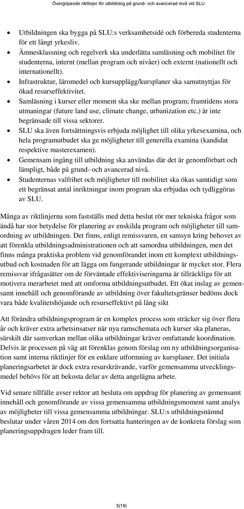 Infrastruktur, läromedel och kursupplägg/kursplaner ska samutnyttjas för ökad resurseffektivitet.