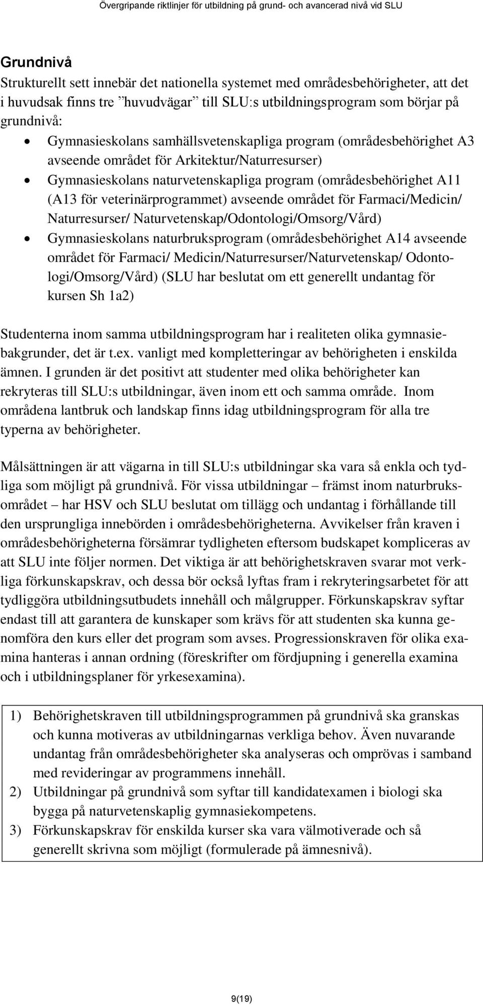 avseende området för Farmaci/Medicin/ Naturresurser/ Naturvetenskap/Odontologi/Omsorg/Vård) Gymnasieskolans naturbruksprogram (områdesbehörighet A14 avseende området för Farmaci/
