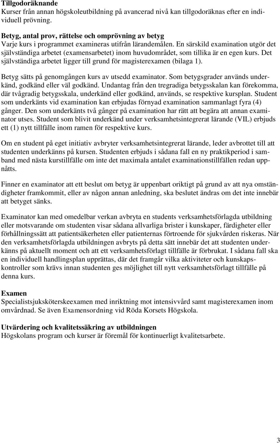 En särskild examination utgör det självständiga arbetet (examensarbetet) inom huvudområdet, som tillika är en egen kurs. Det självständiga arbetet ligger till grund för magisterexamen (bilaga 1).