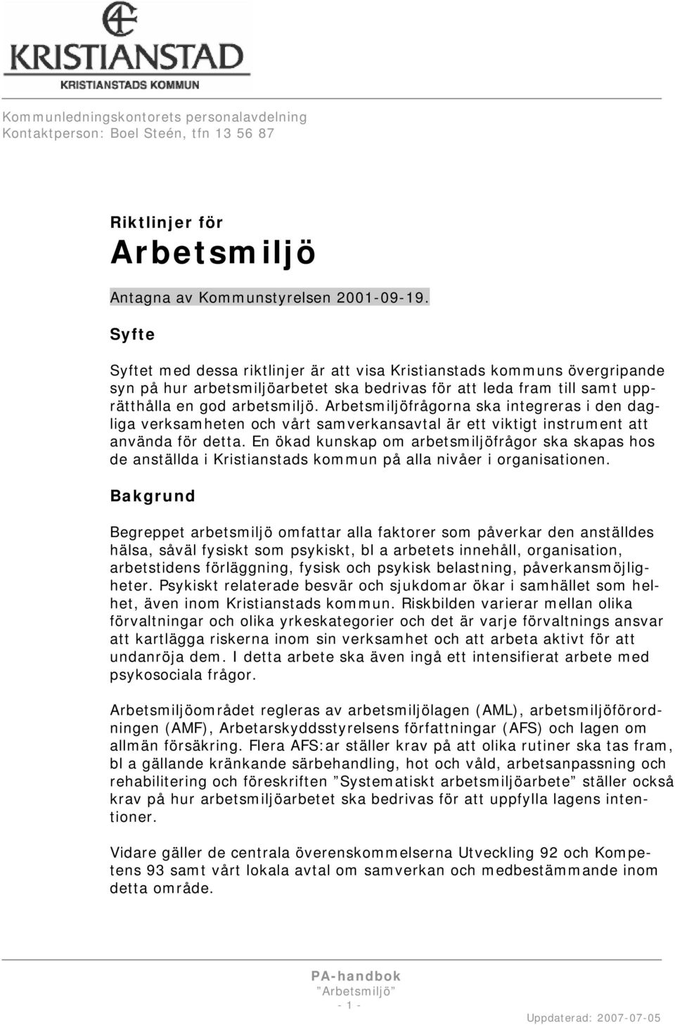 Arbetsmiljöfrågorna ska integreras i den dagliga verksamheten och vårt samverkansavtal är ett viktigt instrument att använda för detta.