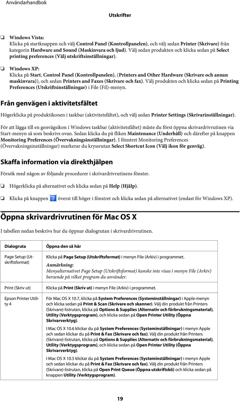 Windows XP: Klicka på Start, Control Panel (Kontrollpanelen), (Printers and Other Hardware (Skrivare och annan maskinvara)), och sedan Printers and Faxes (Skrivare och fax).