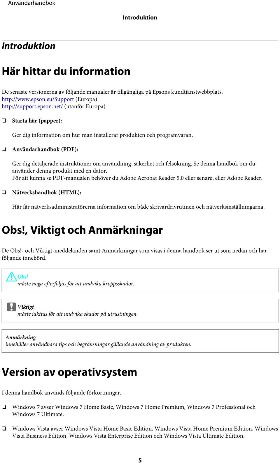 Användarhandbok (PDF): Ger dig detaljerade instruktioner om användning, säkerhet och felsökning. Se denna handbok om du använder denna produkt med en dator.