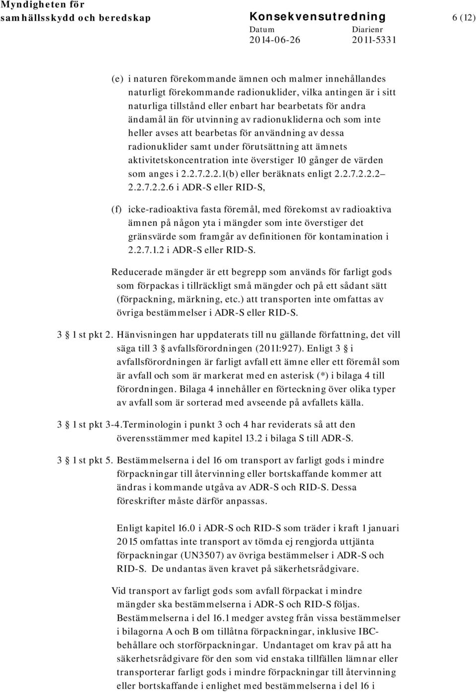 aktivitetskoncentration inte överstiger 10 gånger de värden som anges i 2.