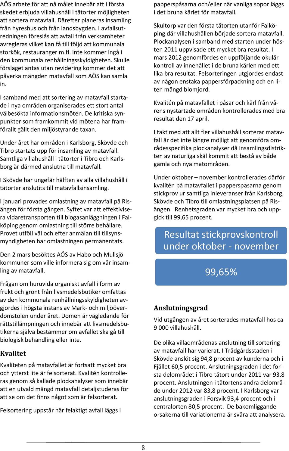 Skulle förslaget antas utan revidering kommer det att påverka mängden matavfall som AÖS kan samla in.