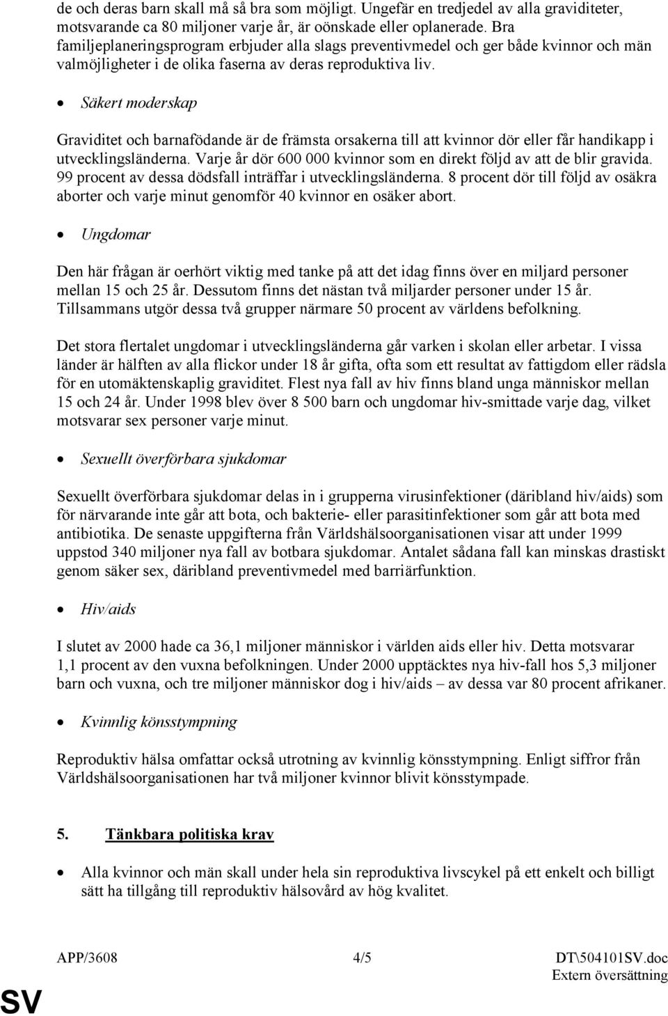 Säkert moderskap Graviditet och barnafödande är de främsta orsakerna till att kvinnor dör eller får handikapp i utvecklingsländerna.