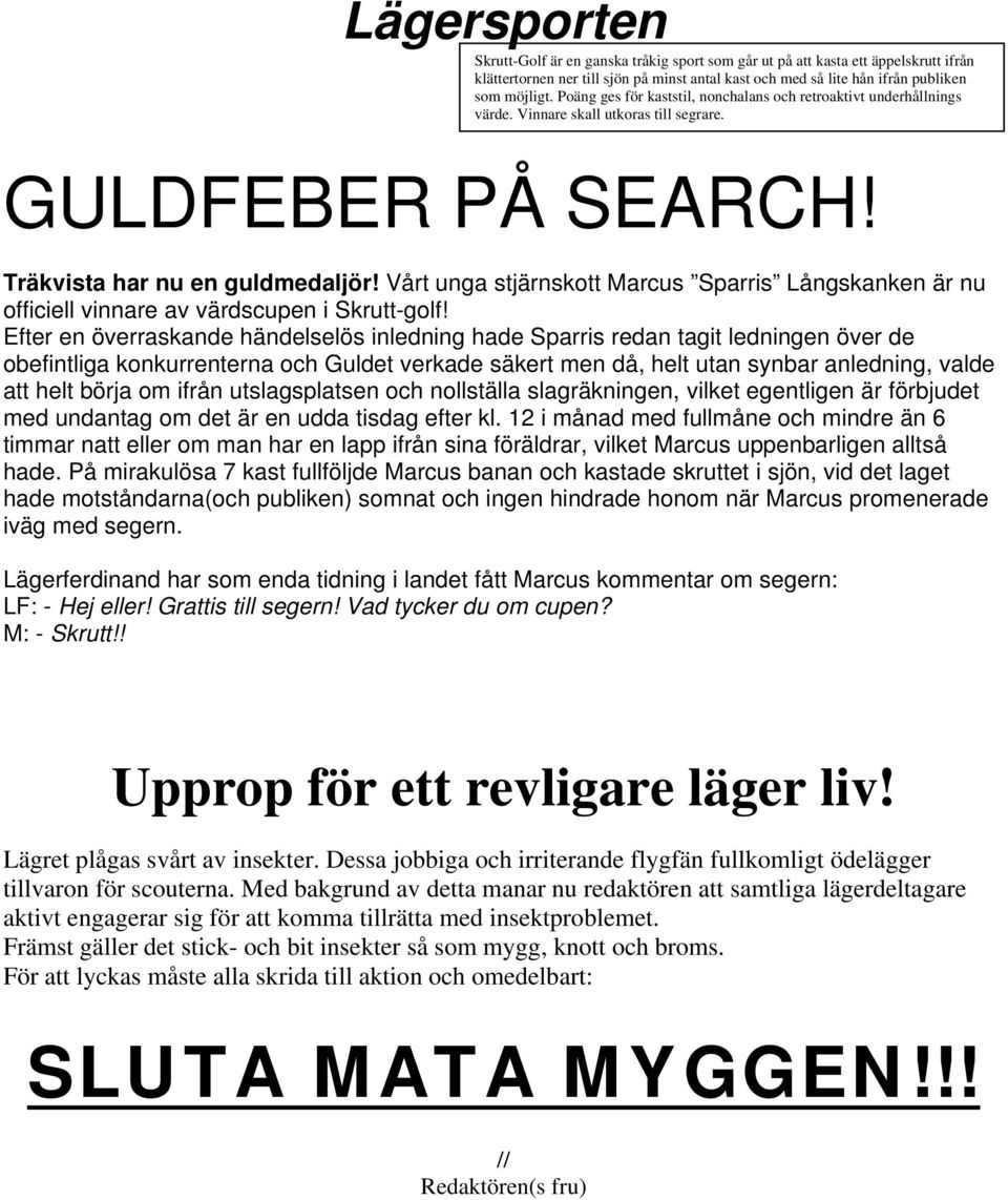 Vårt unga stjärnskott Marcus Sparris Långskanken är nu officiell vinnare av värdscupen i Skrutt-golf!