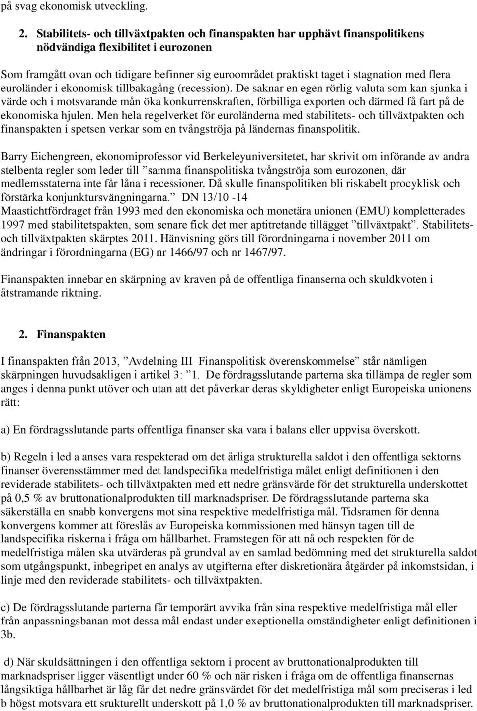 med flera euroländer i ekonomisk tillbakagång (recession).