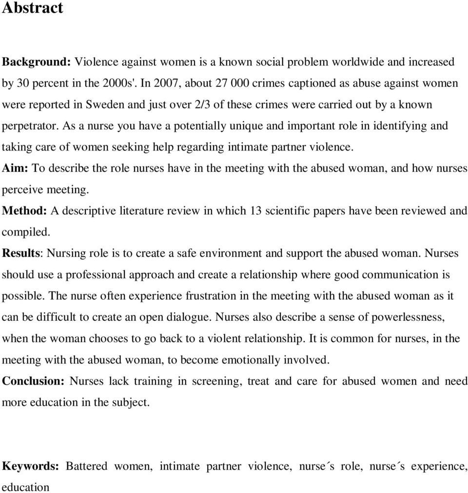 As a nurse you have a potentially unique and important role in identifying and taking care of women seeking help regarding intimate partner violence.