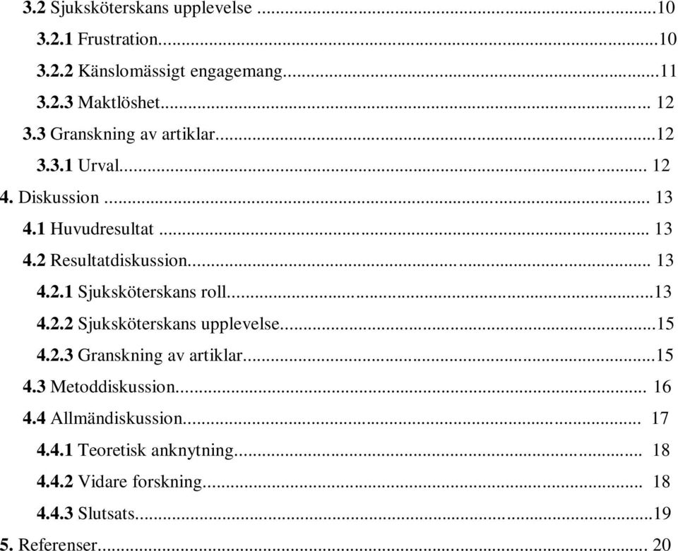 ..13 4.2.2 Sjuksköterskans upplevelse...15 4.2.3 Granskning av artiklar...15 4.3 Metoddiskussion... 16 4.4 Allmändiskussion.