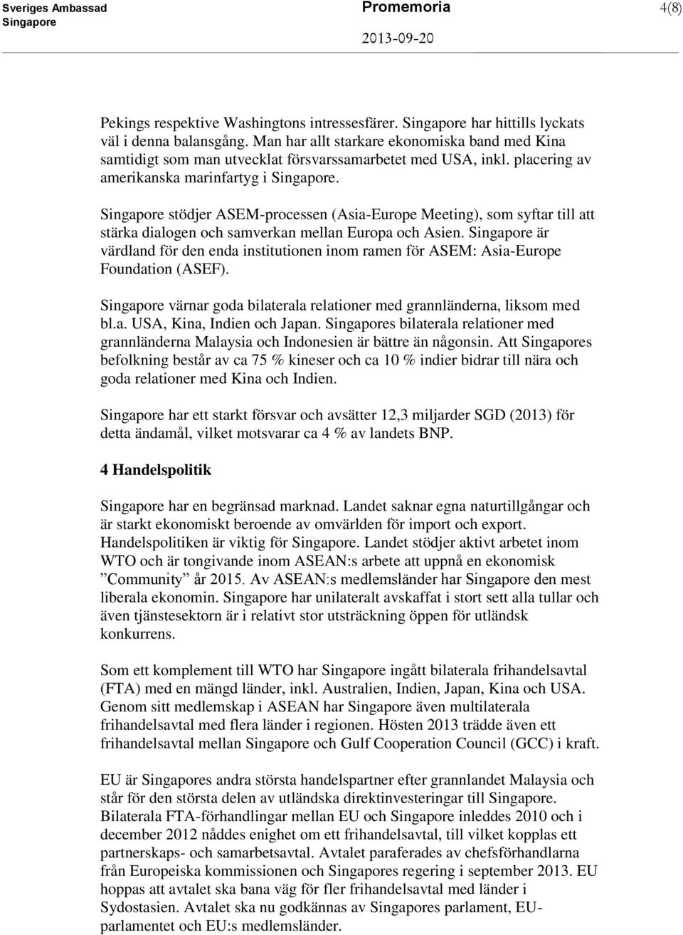 stödjer ASEM-processen (Asia-Europe Meeting), som syftar till att stärka dialogen och samverkan mellan Europa och Asien.