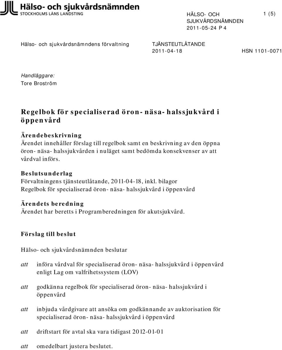 införs. Beslutsunderlag Förvaltningens tjänsteutlåtande, 2011-04-18, inkl.