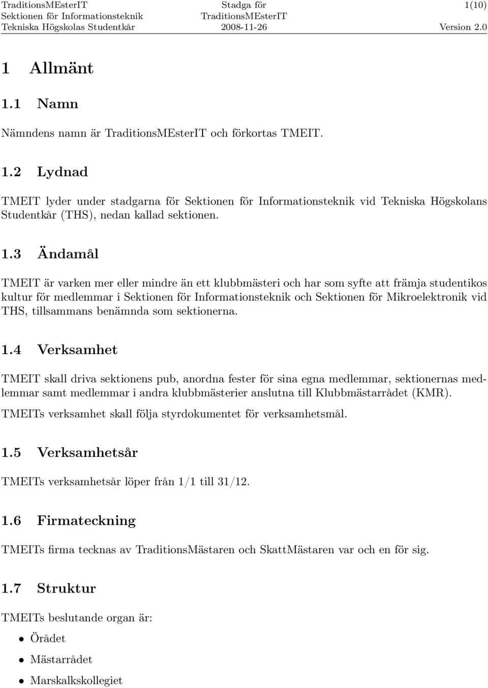 1 Namn Nämndens namn är och förkortas TMEIT. 1.