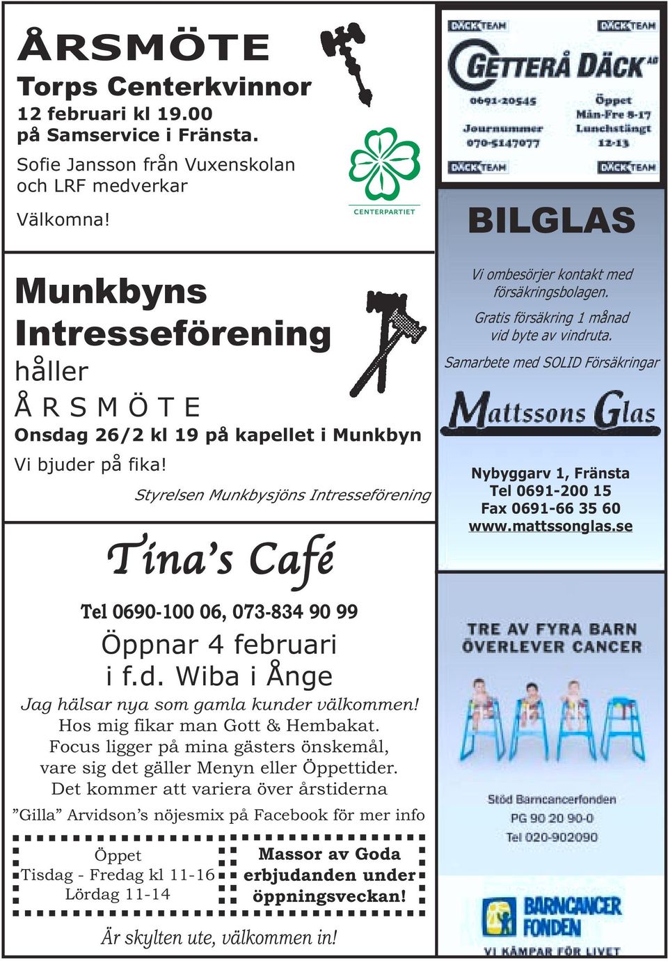 Styrelsen Munkbysjöns Intresseförening Tina s Café BILGLAS Vi ombesörjer kontakt med försäkringsbolagen. Gratis försäkring 1 månad vid byte av vindruta.