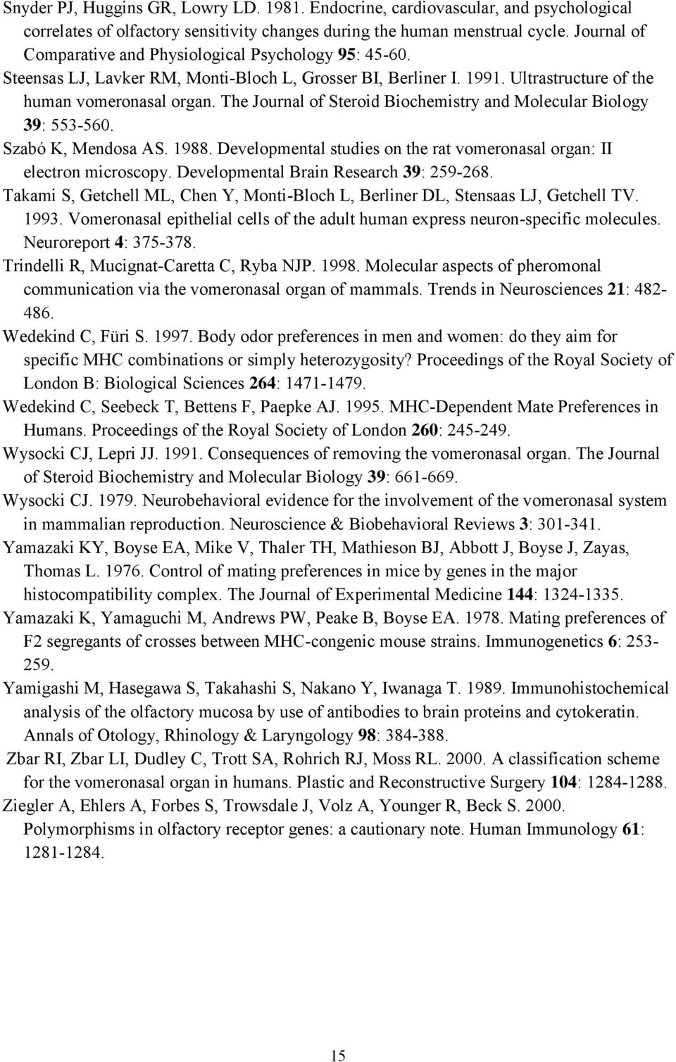 The Journal of Steroid Biochemistry and Molecular Biology 39: 553-560. Szabó K, Mendosa AS. 1988. Developmental studies on the rat vomeronasal organ: II electron microscopy.