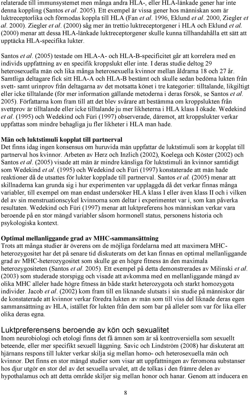 2000). Ziegler et al. (2000) såg mer än trettio luktreceptorgener i HLA och Eklund et al.
