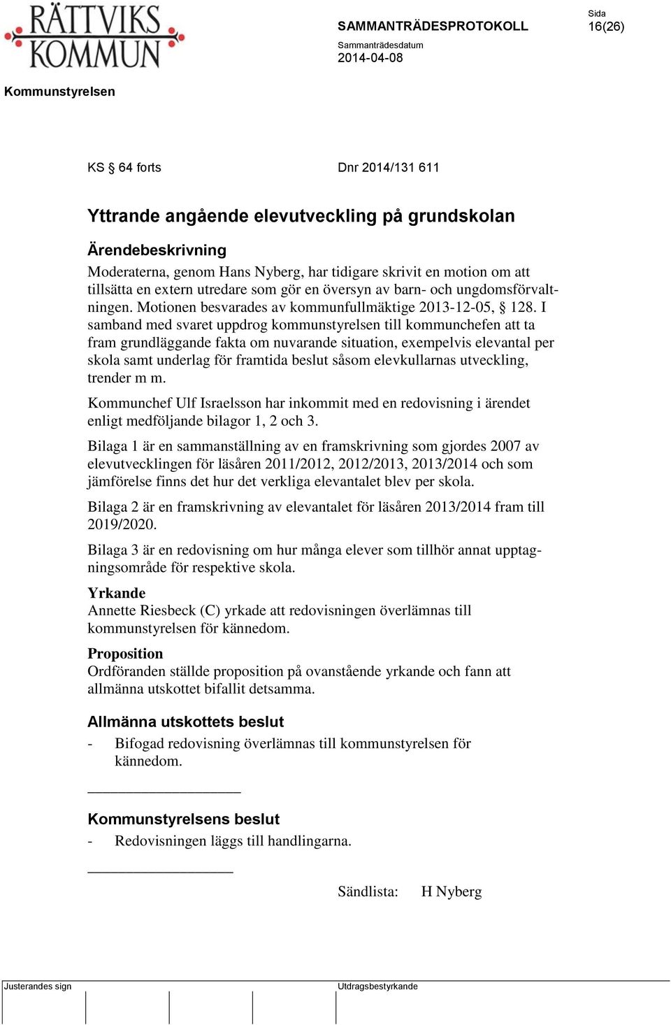 I samband med svaret uppdrog kommunstyrelsen till kommunchefen att ta fram grundläggande fakta om nuvarande situation, exempelvis elevantal per skola samt underlag för framtida beslut såsom