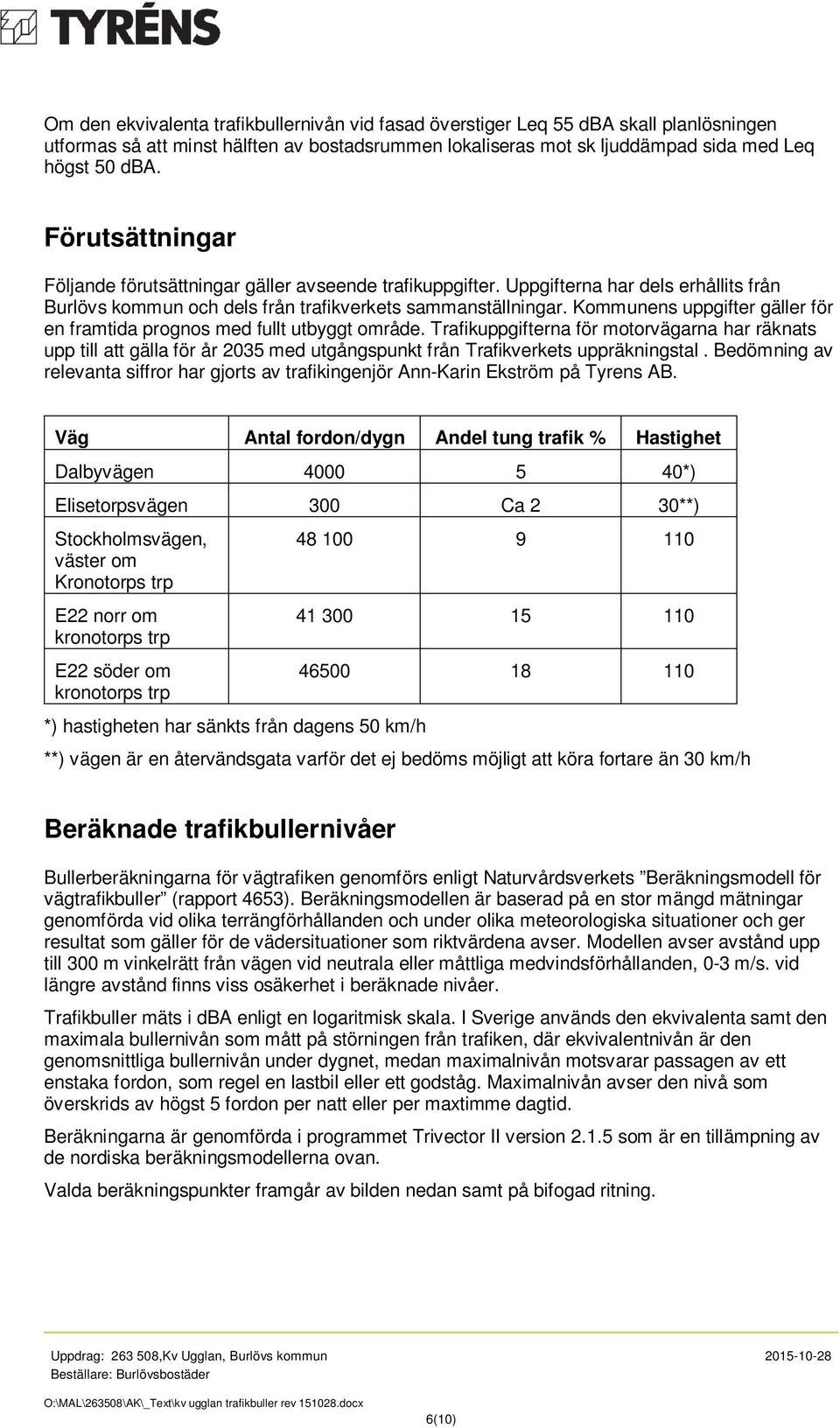 Kommunens uppgifter gäller för en framtida prognos med fullt utbyggt område.