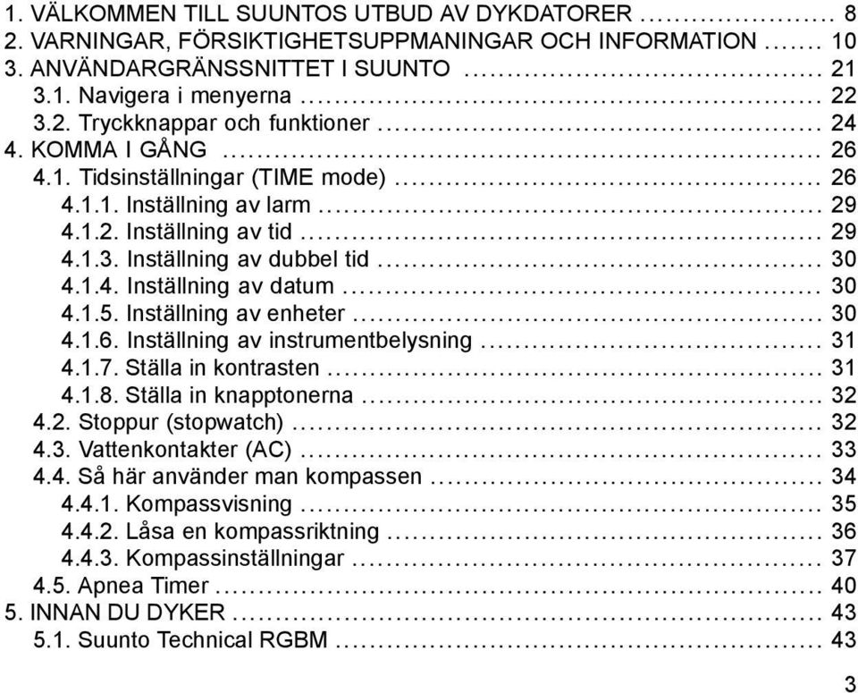 .. 30 4.1.5. Inställning av enheter... 30 4.1.6. Inställning av instrumentbelysning... 31 4.1.7. Ställa in kontrasten... 31 4.1.8. Ställa in knapptonerna... 32 4.2. Stoppur (stopwatch)... 32 4.3. Vattenkontakter (AC).