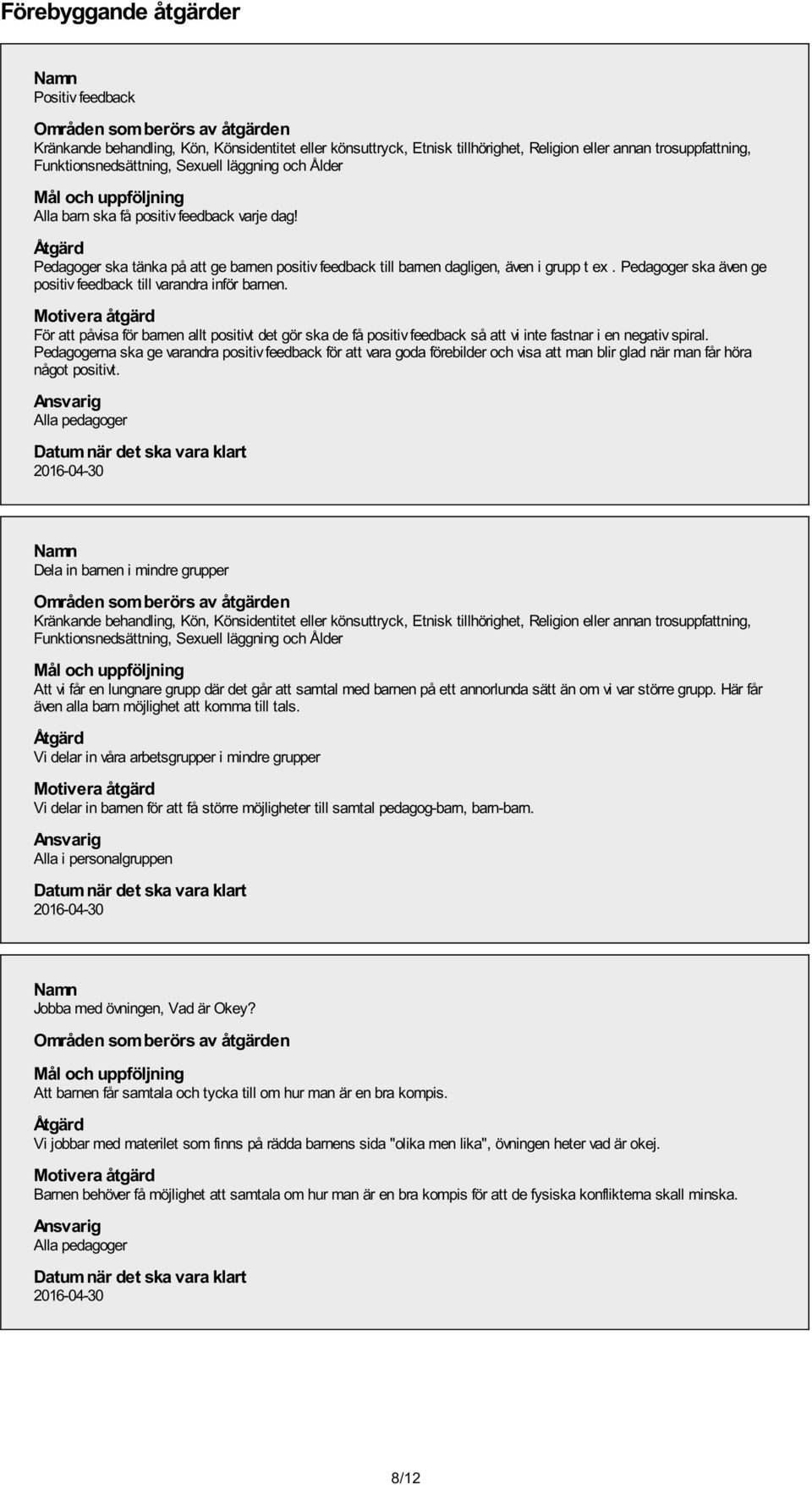 Pedagoger ska även ge positiv feedback till varandra inför barnen.