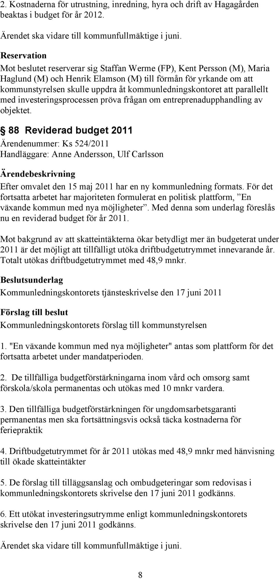 kommunledningskontoret att parallellt med investeringsprocessen pröva frågan om entreprenadupphandling av objektet.