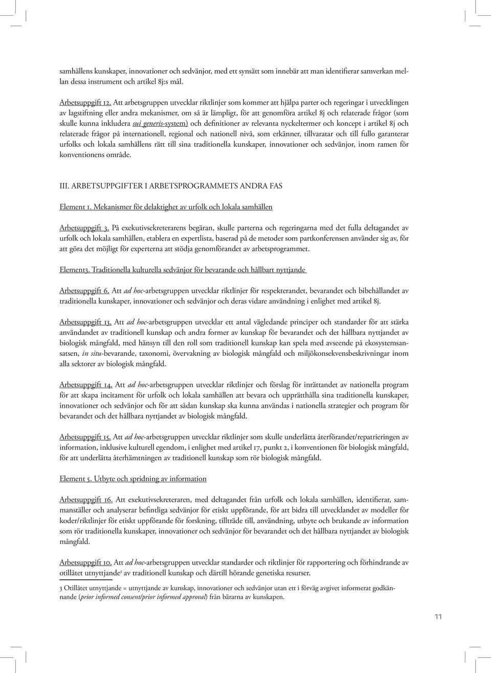 relaterade frågor (som skulle kunna inkludera sui generis-system) och definitioner av relevanta nyckeltermer och koncept i artikel 8j och relaterade frågor på internationell, regional och nationell