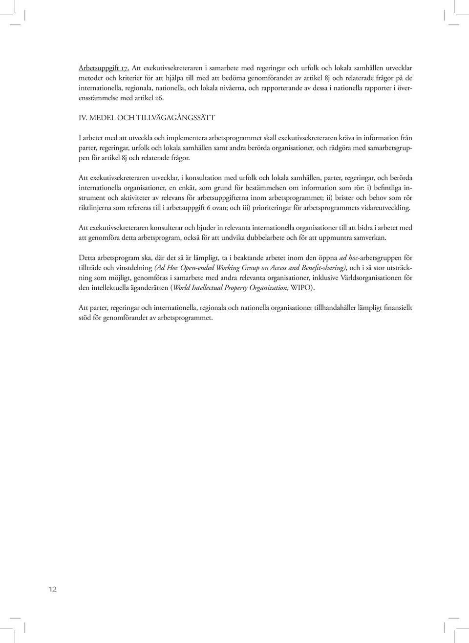 frågor på de internationella, regionala, nationella, och lokala nivåerna, och rapporterande av dessa i nationella rapporter i överensstämmelse med artikel 26. IV.