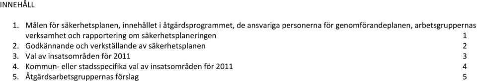 genomförandeplanen, arbetsgruppernas verksamhet och rapportering om säkerhetsplaneringen 1 2.