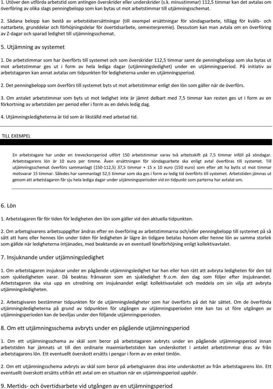 semesterpremie). Dessutom kan man avtala om en överföring av Z-dagar och sparad ledighet till utjämningsschemat. 5. Utjämning av systemet 1.