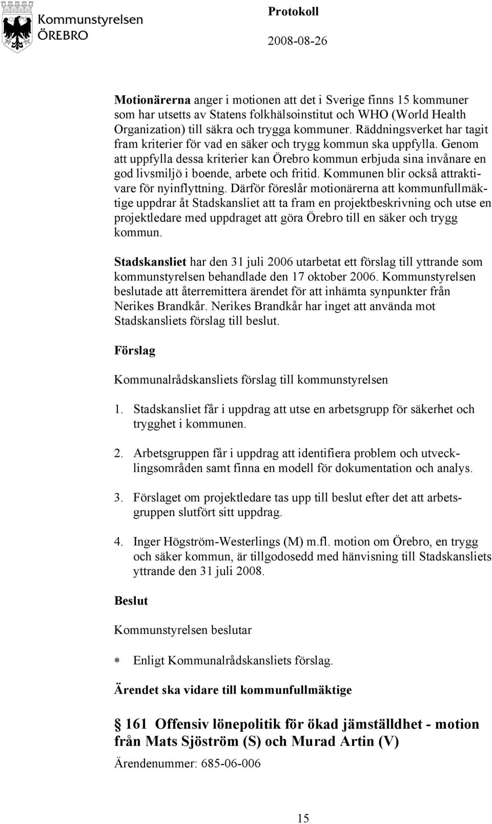 Genom att uppfylla dessa kriterier kan Örebro kommun erbjuda sina invånare en god livsmiljö i boende, arbete och fritid. Kommunen blir också attraktivare för nyinflyttning.
