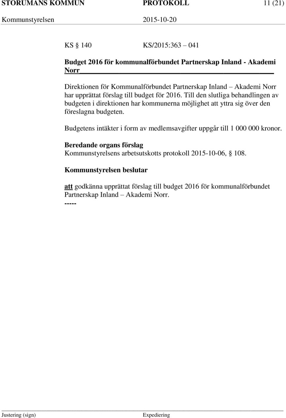 Till den slutliga behandlingen av budgeten i direktionen har kommunerna möjlighet att yttra sig över den föreslagna budgeten.