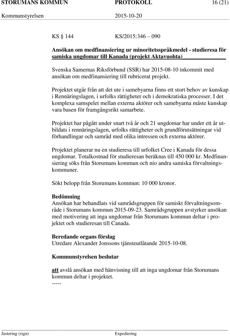 Projektet utgår från att det ute i samebyarna finns ett stort behov av kunskap i Rennäringslagen, i urfolks rättigheter och i demokratiska processer.