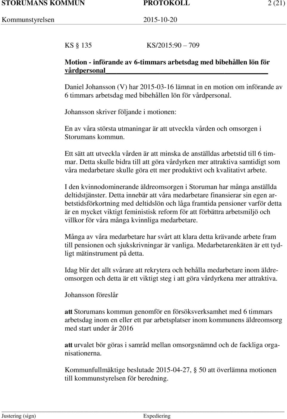Ett sätt att utveckla vården är att minska de anställdas arbetstid till 6 timmar.