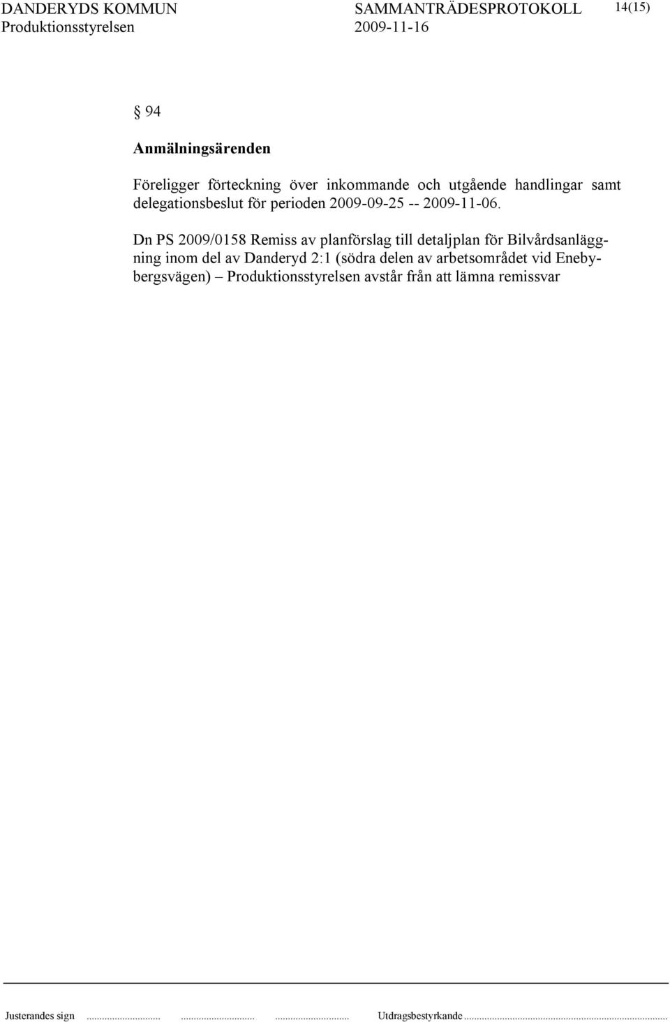 Dn PS 2009/0158 Remiss av planförslag till detaljplan för Bilvårdsanläggning inom