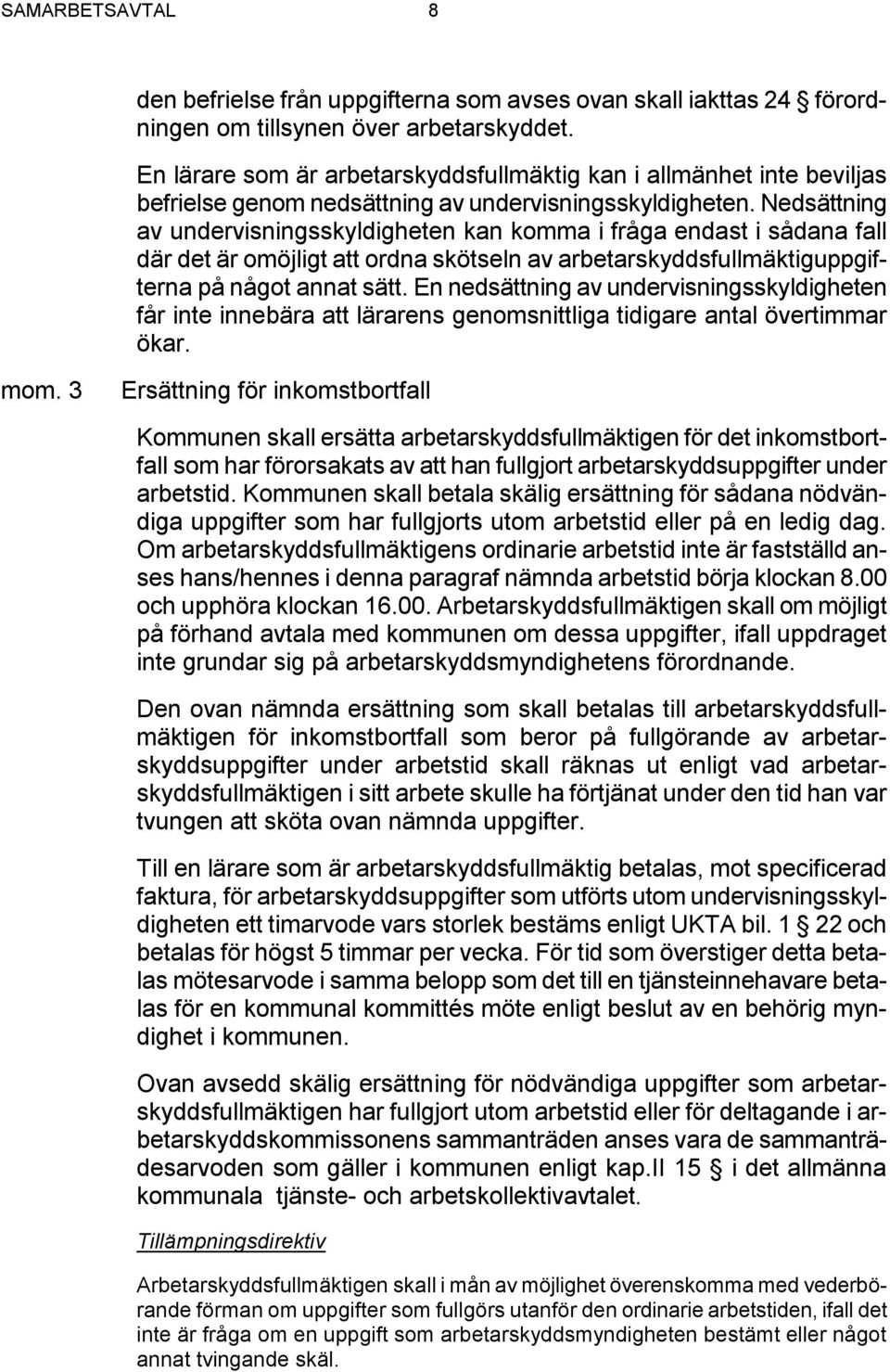 Nedsättning av undervisningsskyldigheten kan komma i fråga endast i sådana fall där det är omöjligt att ordna skötseln av arbetarskyddsfullmäktiguppgifterna på något annat sätt.