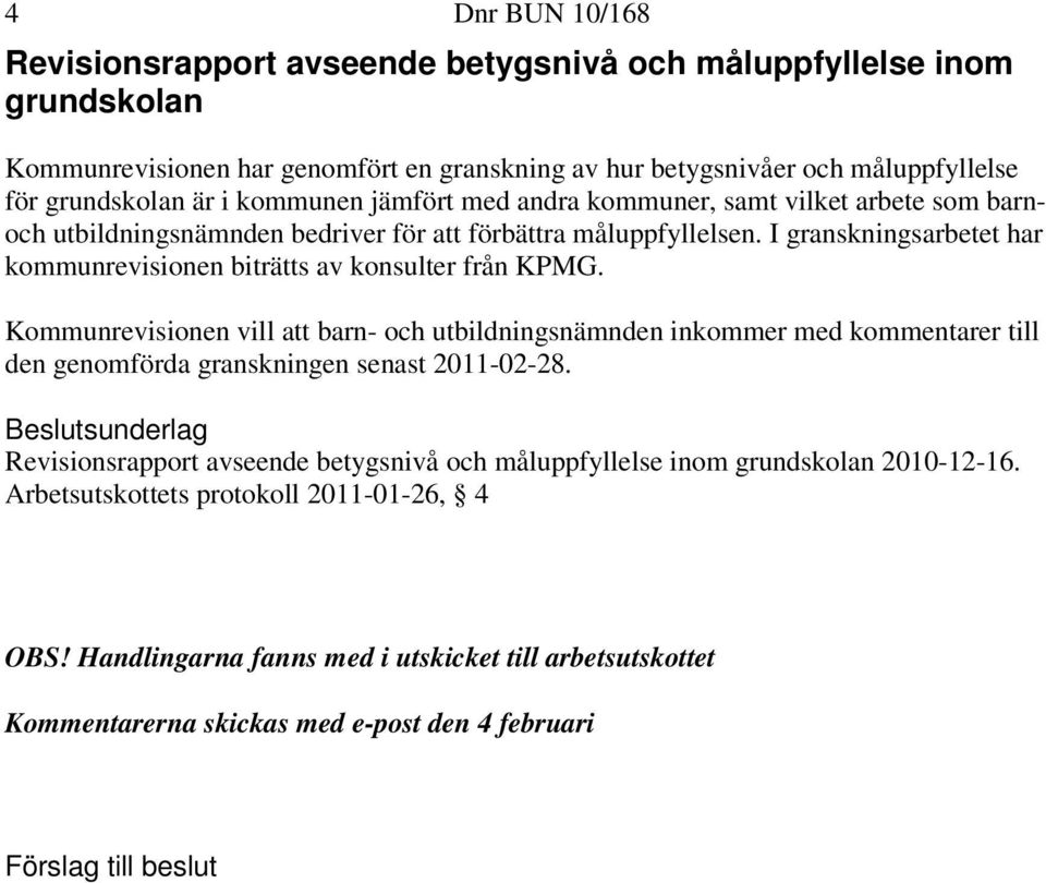 I granskningsarbetet har kommunrevisionen biträtts av konsulter från KPMG.