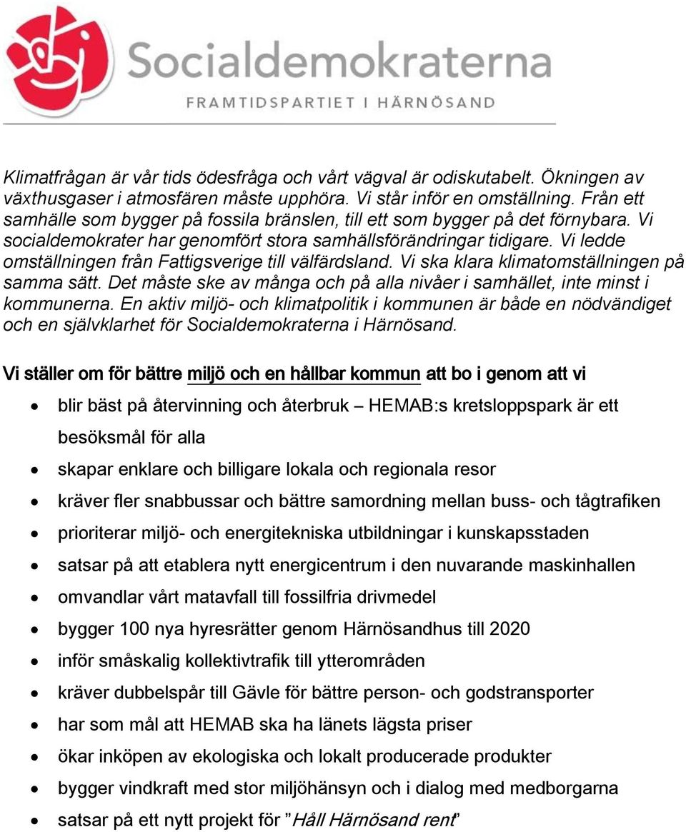 Vi ledde omställningen från Fattigsverige till välfärdsland. Vi ska klara klimatomställningen på samma sätt. Det måste ske av många och på alla nivåer i samhället, inte minst i kommunerna.