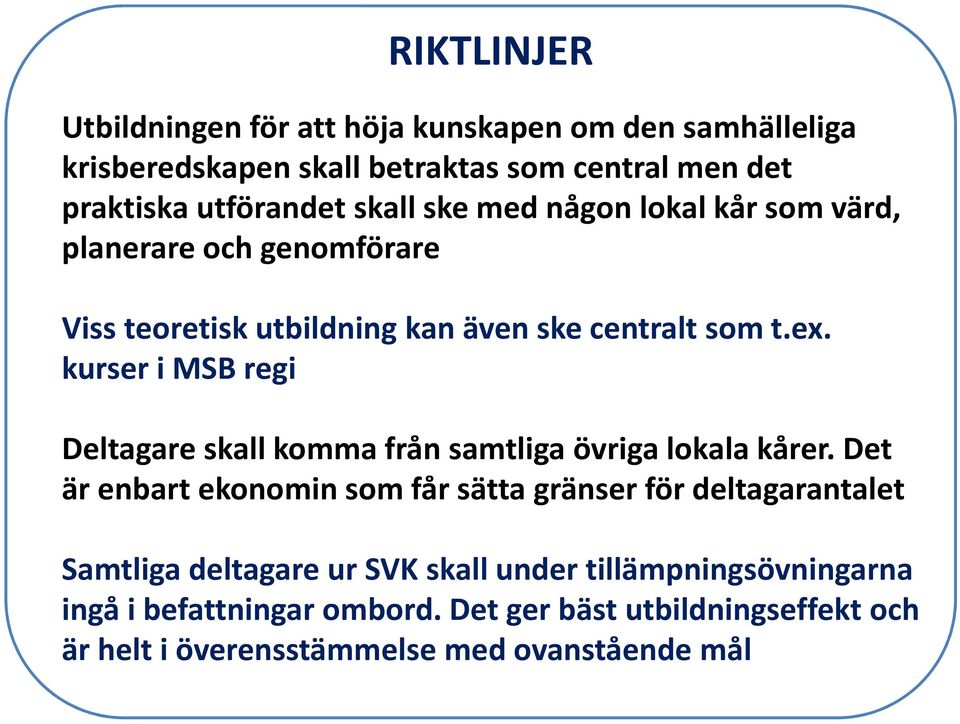 kurser i MSB regi Deltagare skall komma från samtliga övriga lokala kårer.