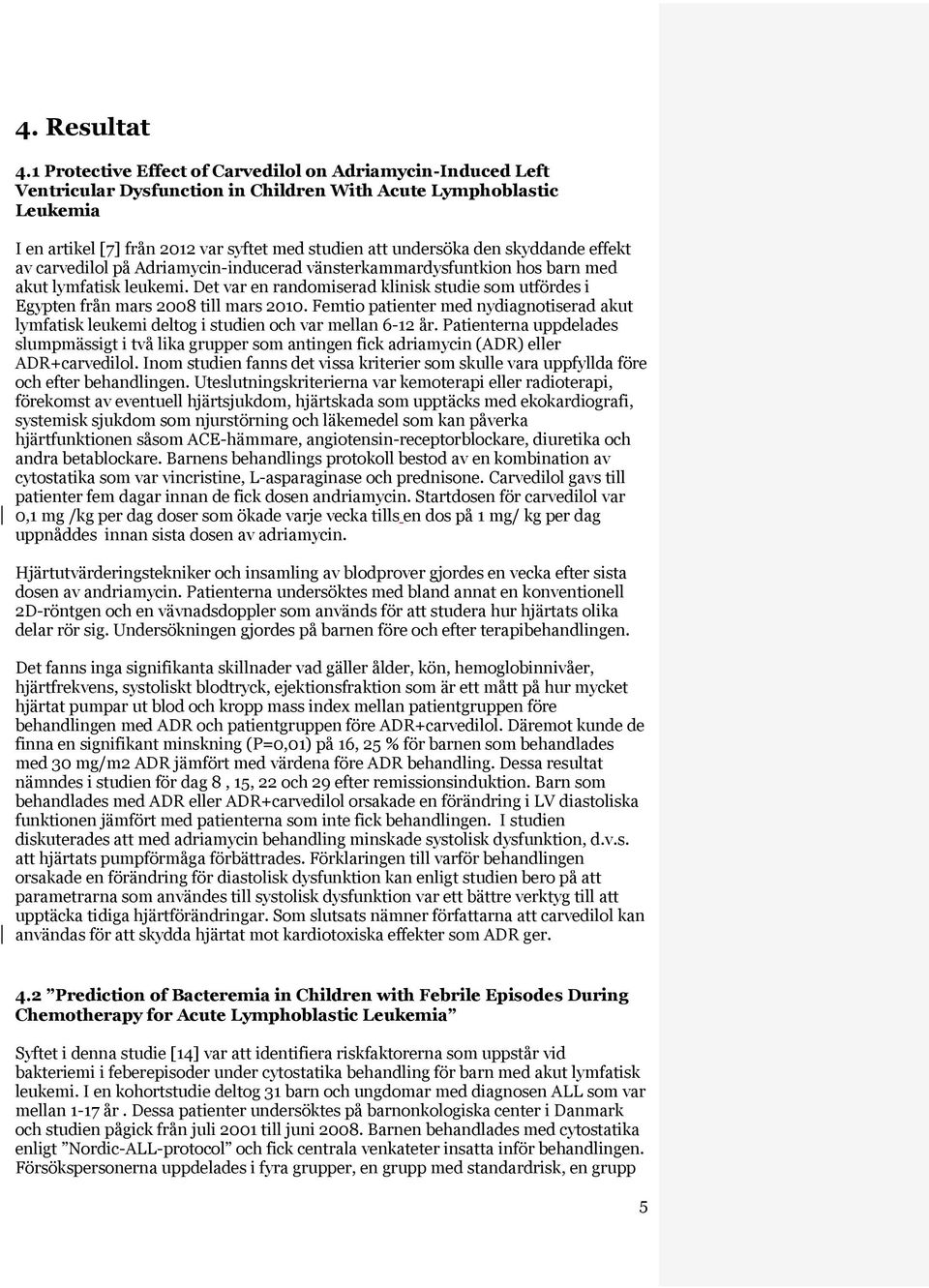skyddande effekt av carvedilol på Adriamycin-inducerad vänsterkammardysfuntkion hos barn med akut lymfatisk leukemi.